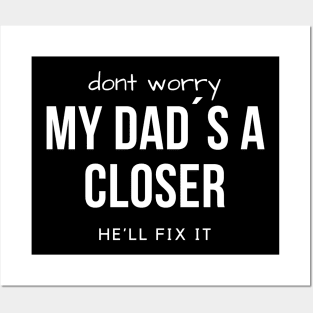 Don´t worry. My Dad´s a Closer, he´ll fix it! Posters and Art